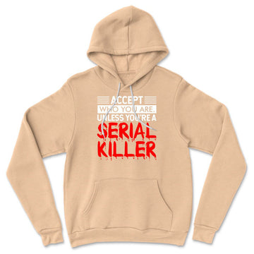 Accept Who You Are, Unless You're A Serial Killer Hoodie in Heather Sand Dune color